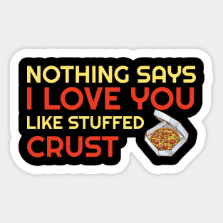 Nothing Says I Love You Like Stuffed Crust Sticker